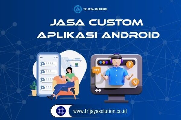 Jasa Custom Aplikasi Android – Solusi Kebutuhan Bisnis dan Mobile Anda
