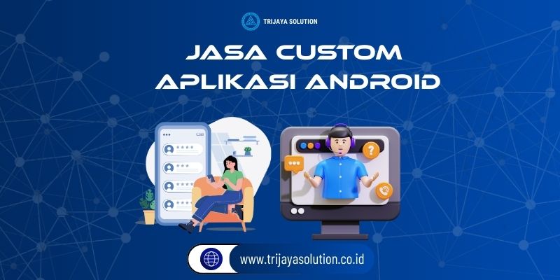 Jasa Custom Aplikasi Android – Solusi Kebutuhan Bisnis dan Mobile Anda
