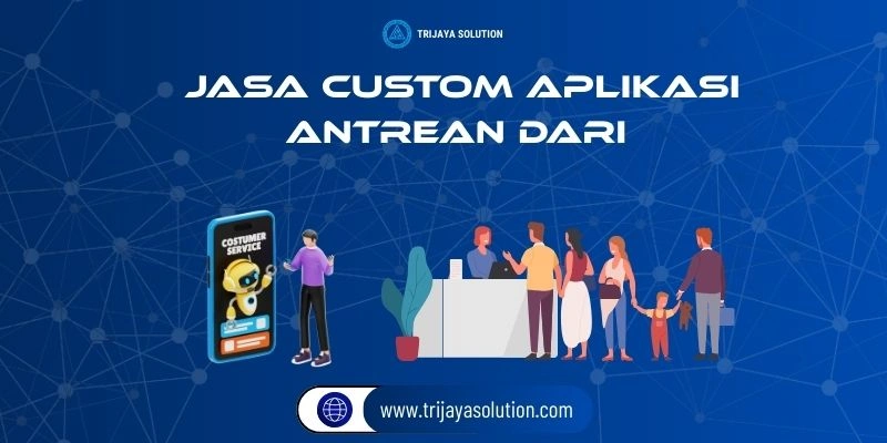 Jasa Custom Aplikasi Antrean dari Trijaya Solution